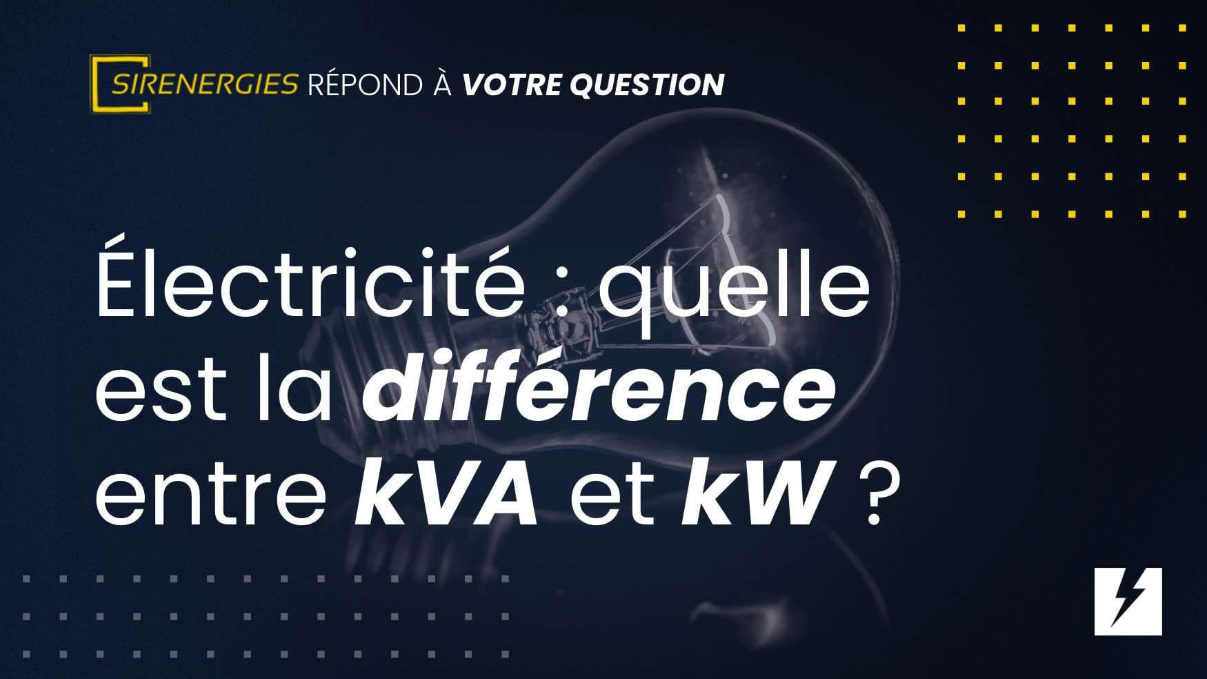 Électricité quelle est la différence entre kVA et kW SirEnergies