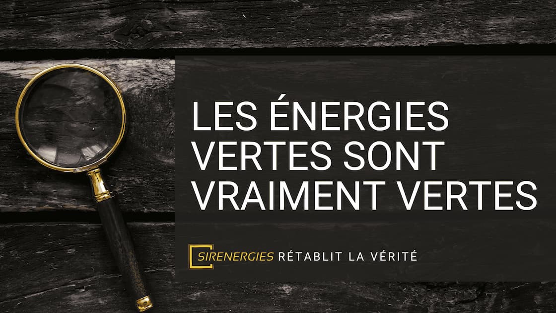 Les énergies Vertes Sont-elles Vraiment Vertes ? ⌁ SirEnergies