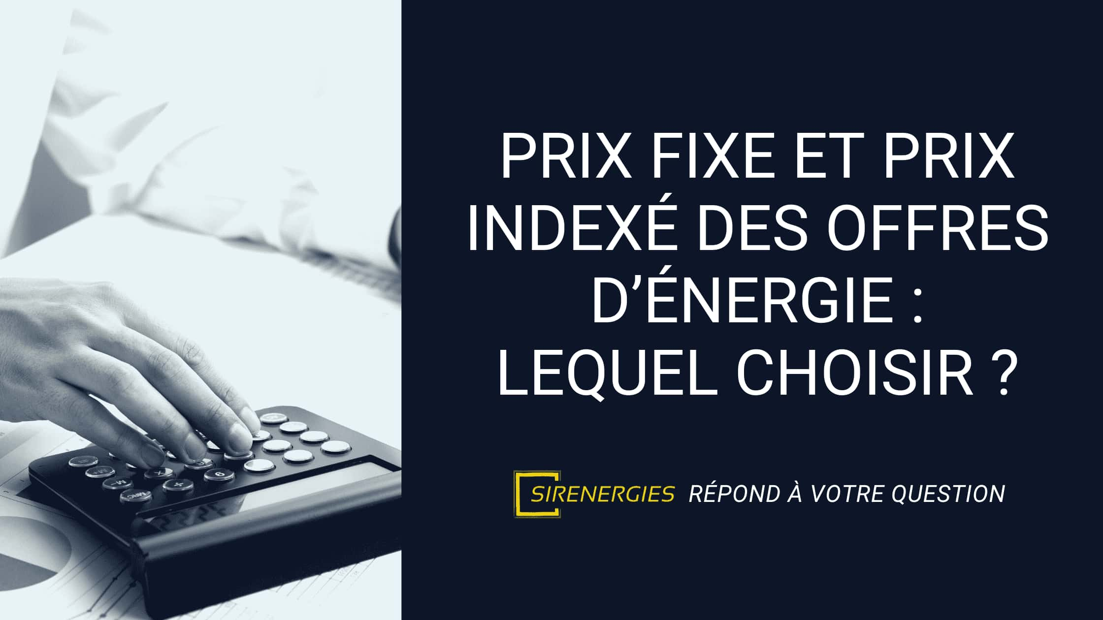 Prix fixe et prix indexé : lequel choisir ? ⌁ Sirenergies