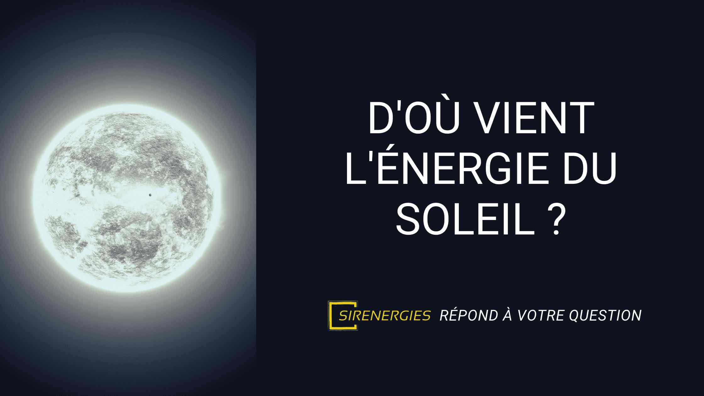 D'où Vient L'énergie Du Soleil ? ⌁ SirEnergies